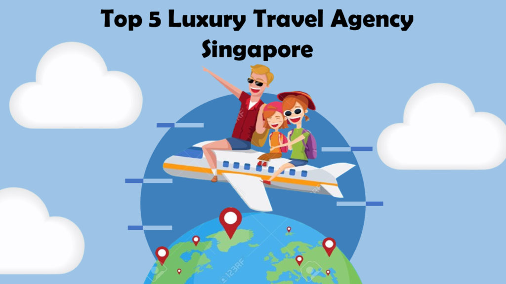 The Crème de la Crème Top 5 Luxury Travel Agencies in Singapore